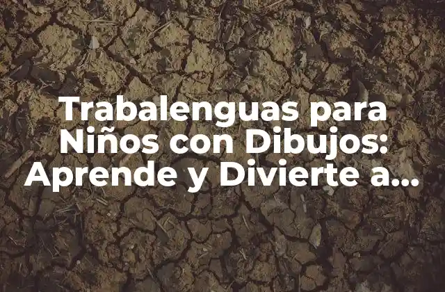 Trabalenguas para Niños con Dibujos: Aprende y Divierte a Tus Hijos 2 ¿Qué son los Trabalenguas para Niños con Dibujos?