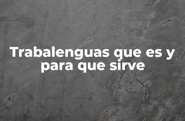 Trabalenguas que es y para que Sirve