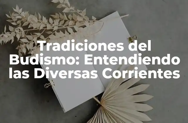 Tradiciones Del Budismo: Entendiendo las Diversas Corrientes