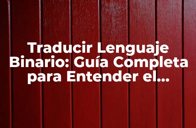 Traducir Lenguaje Binario: Guía Completa para Entender el Código Del Futuro