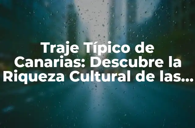 Traje Típico de Canarias: Descubre la Riqueza Cultural de las Islas