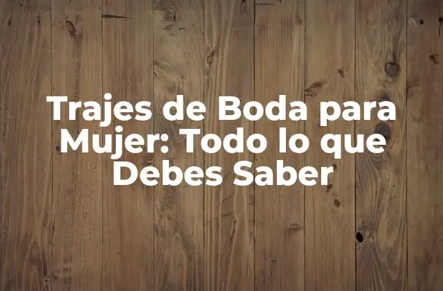 Trajes de Boda para Mujer: Todo Lo que Debes Saber