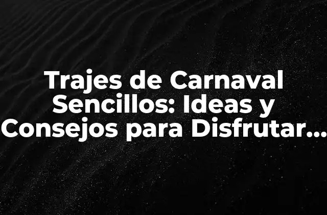 Trajes de Carnaval Sencillos: Ideas y Consejos para Disfrutar Del Fiestón