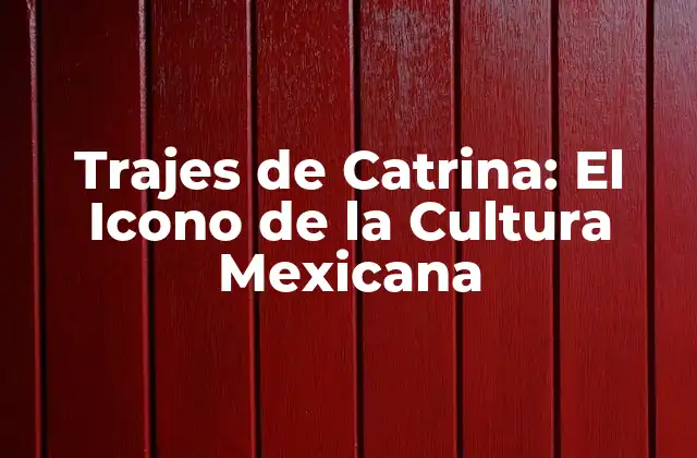 Trajes de Catrina: el Icono de la Cultura Mexicana