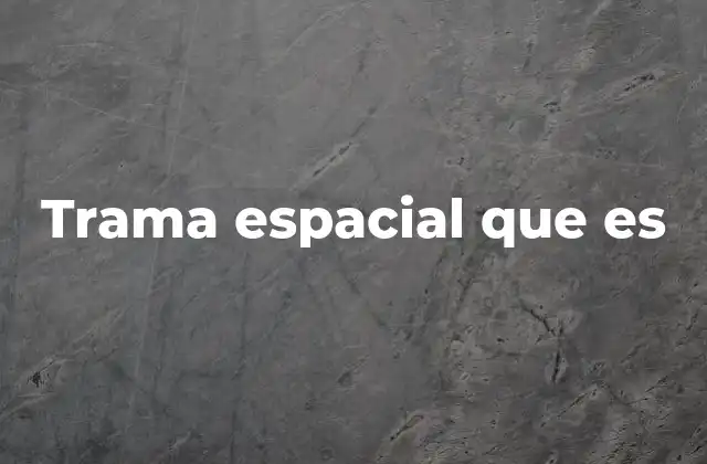 Trama Espacial que es