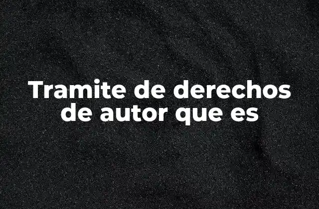 Tramite de Derechos de Autor que es