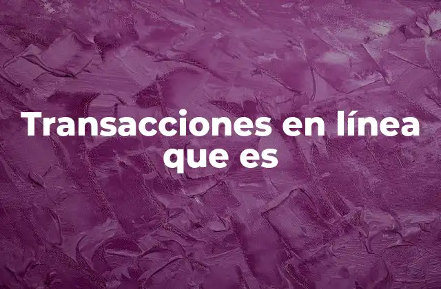 Transacciones en Línea que es