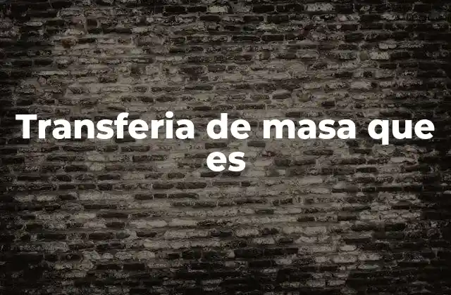 Transferia de Masa que es
