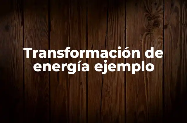 Transformación de Energía Ejemplo