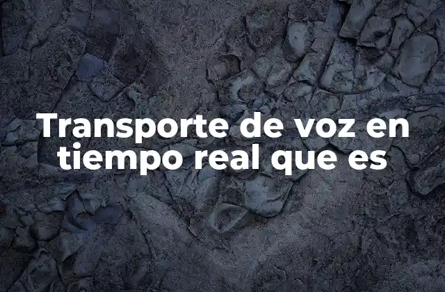 Transporte de Voz en Tiempo Real que es