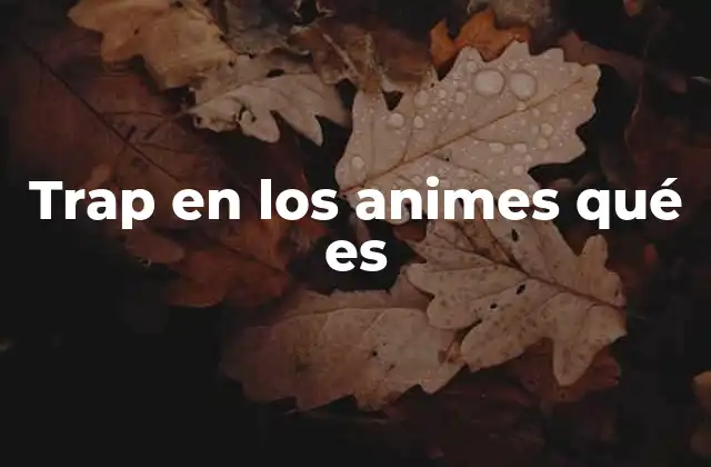 Trap en los Animes Qué es 2 El impacto cultural del trap en los animes