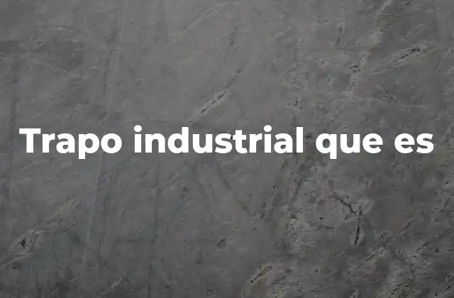 Trapo Industrial que es 2 Características técnicas de los paños industriales