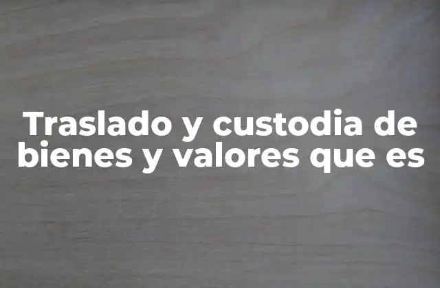 Traslado y Custodia de Bienes y Valores que es 2 La importancia del transporte seguro de activos críticos