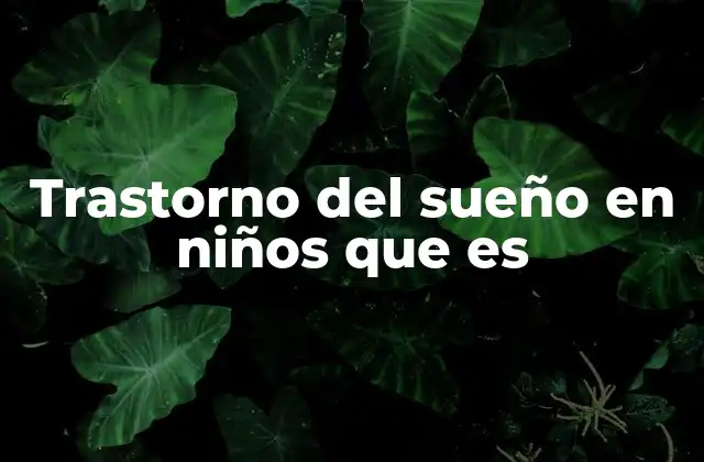 Trastorno Del Sueño en Niños que es