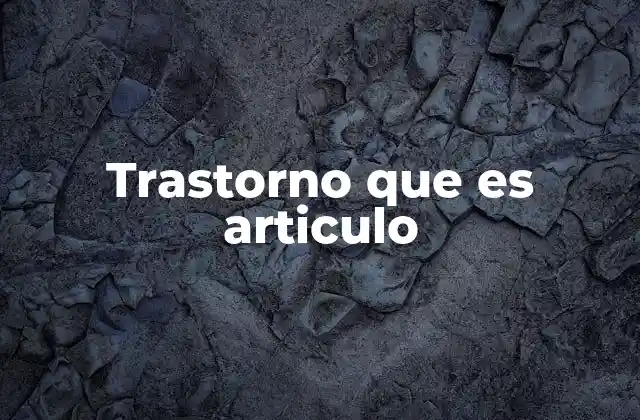 Trastorno que es Articulo