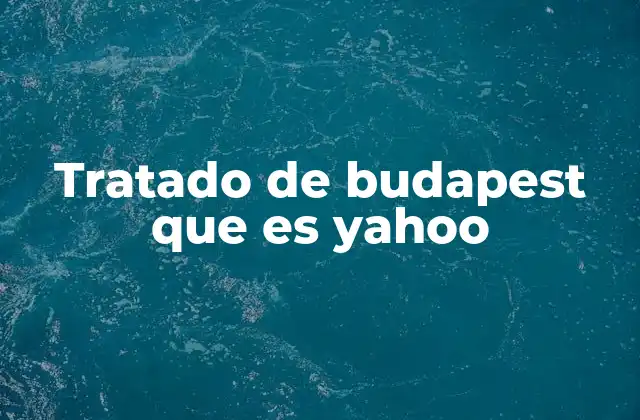 Tratado de Budapest que es Yahoo