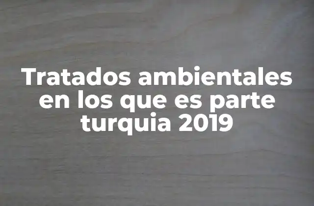 Tratados Ambientales en los que es Parte Turquia 2019