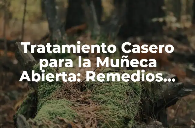 Tratamiento Casero para la Muñeca Abierta: Remedios Naturales y Ejercicios