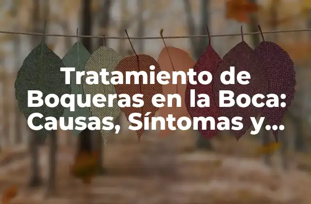 Tratamiento de Boqueras en la Boca: Causas, Síntomas y Soluciones