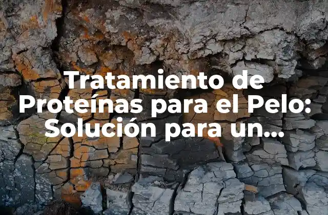 Tratamiento de Proteínas para el Pelo: Solución para un Cabello Fuerte y Saludable