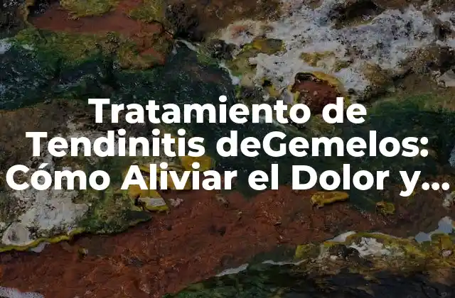 Tratamiento de Tendinitis Degemelos: Cómo Aliviar el Dolor y Prevenir la Lesión