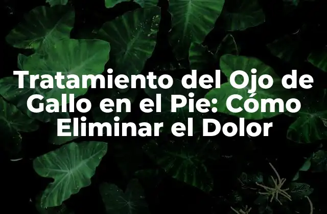 Síntomas del Ojo de Gallo en el Pie