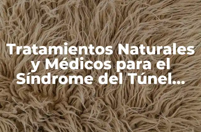 Tratamientos Naturales y Médicos para el Síndrome Del Túnel Carpiano