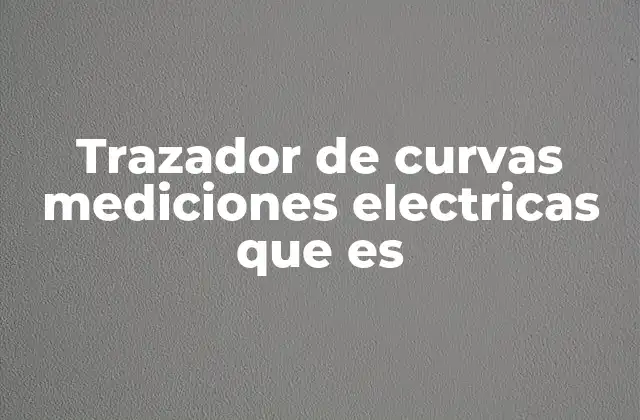 Trazador de Curvas Mediciones Electricas que es