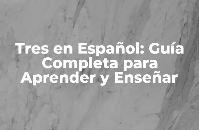 Tres en Español: Guía Completa para Aprender y Enseñar 2 ¿Cuál es la Importancia del Número Tres en Español?