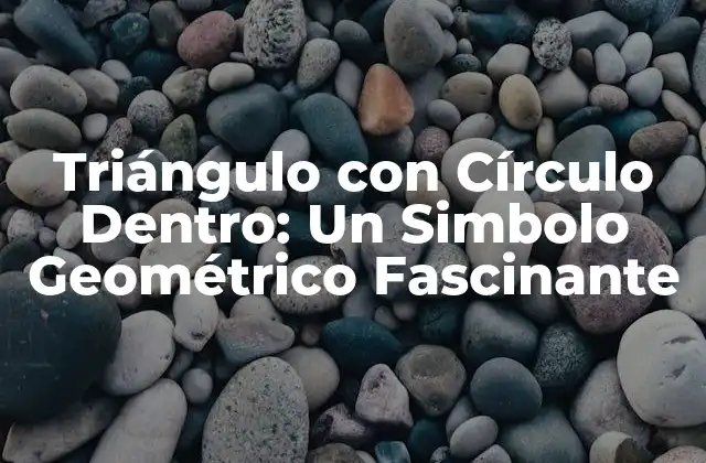 Triángulo con Círculo Dentro: un Simbolo Geométrico Fascinante