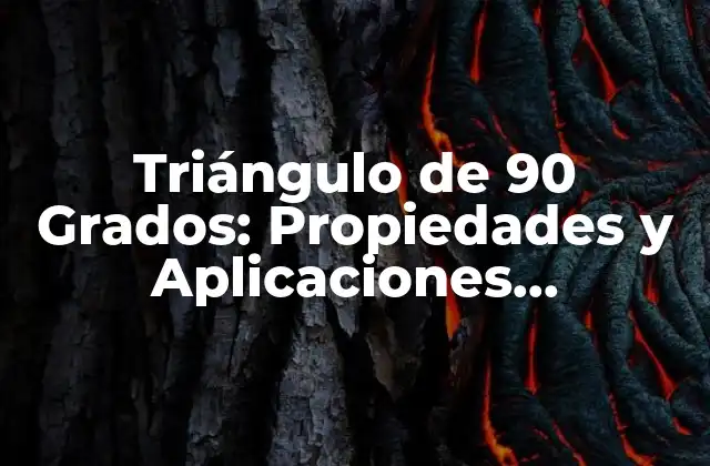 Triángulo de 90 Grados: Propiedades y Aplicaciones Matemáticas 2 Definición y Propiedades del Triángulo de 90 Grados