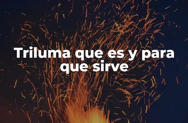 Triluma que es y para que Sirve