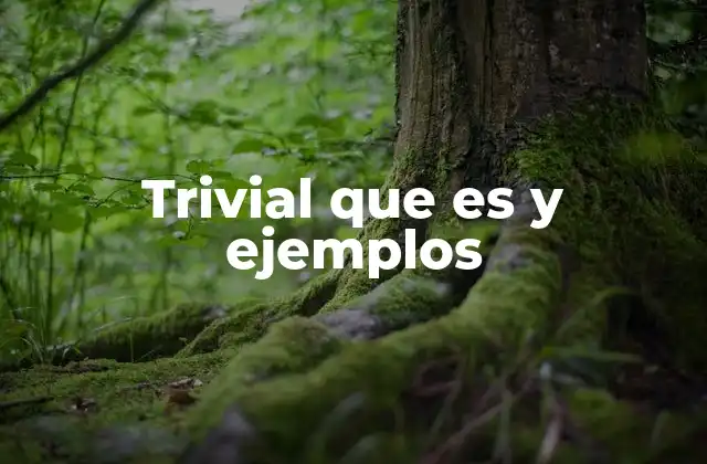 Trivial que es y Ejemplos