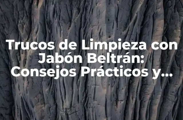 ¿Por qué elegir jabón Beltrán para la limpieza?