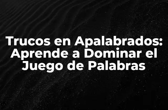Trucos en Apalabrados: Aprende a Dominar el Juego de Palabras