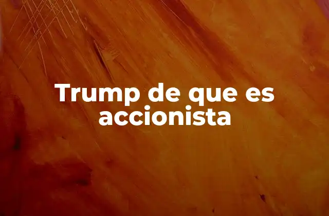 Trump de que es Accionista