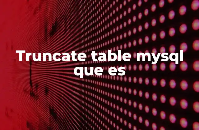 Truncate Table Mysql que es