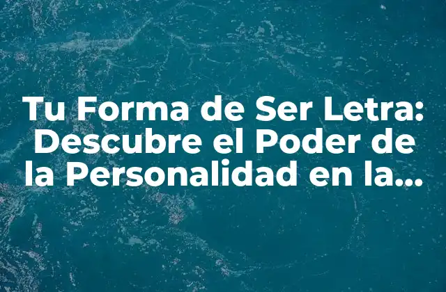 Tu Forma de Ser Letra: Descubre el Poder de la Personalidad en la Comunicación