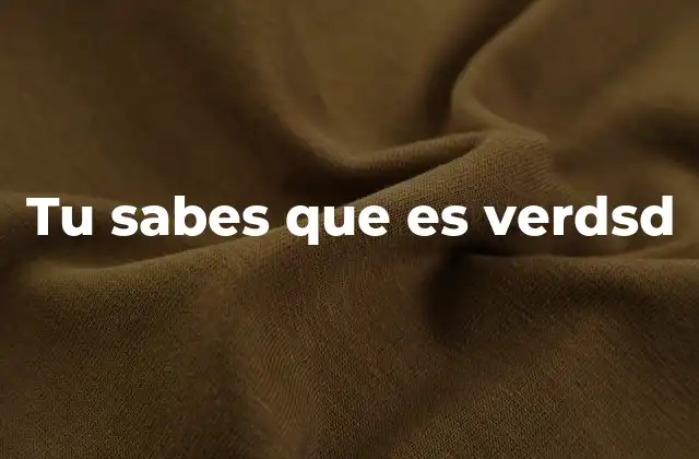 Tu Sabes que es Verdsd