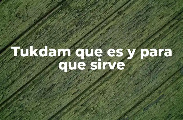 Tukdam que es y para que Sirve