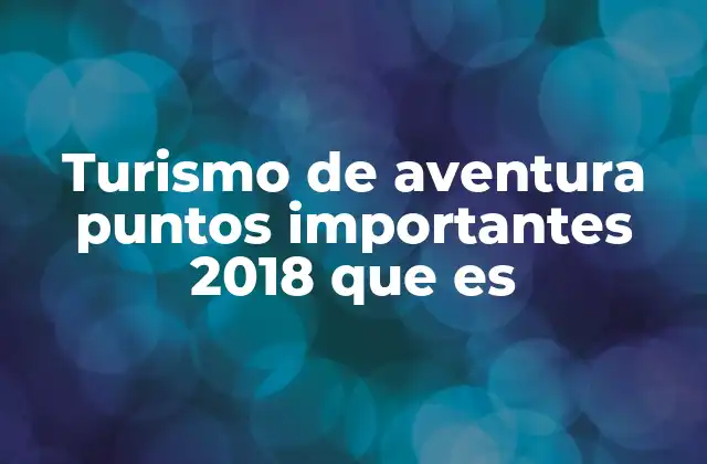 Turismo de Aventura Puntos Importantes 2018 que es