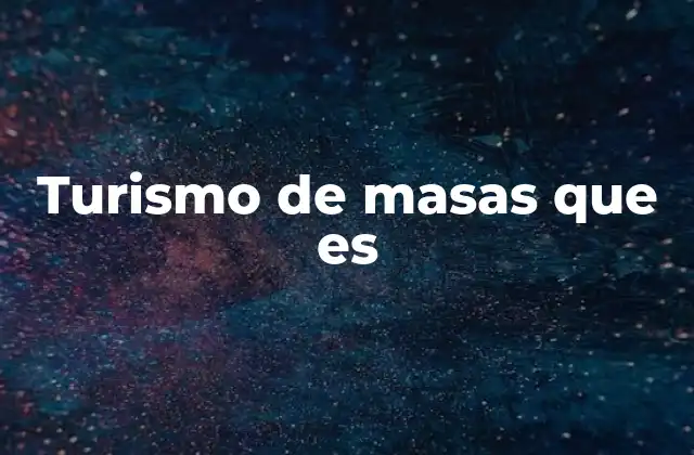 Turismo de Masas que es