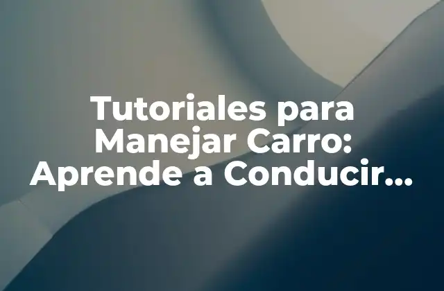 ¿Qué son los Tutoriales para Manejar Carro?
