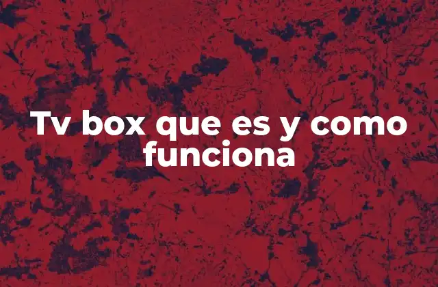 Tv Box que es y como Funciona
