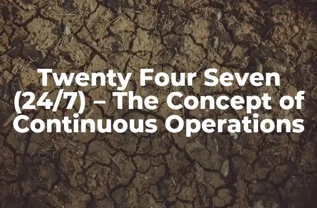 Twenty Four Seven (24/7) - The Concept Of Continuous Operations 2 What Does 24/7 Mean in Business?