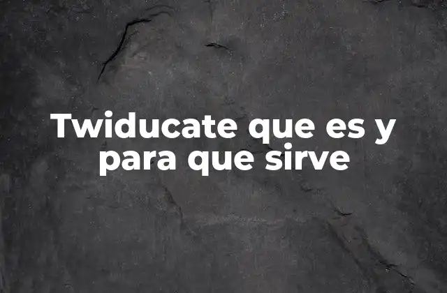Twiducate que es y para que Sirve