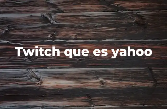 Twitch que es Yahoo