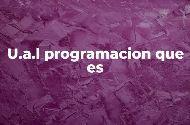 U.a.l Programacion que es 2 El rol de la U.A.L. en la ejecución de instrucciones