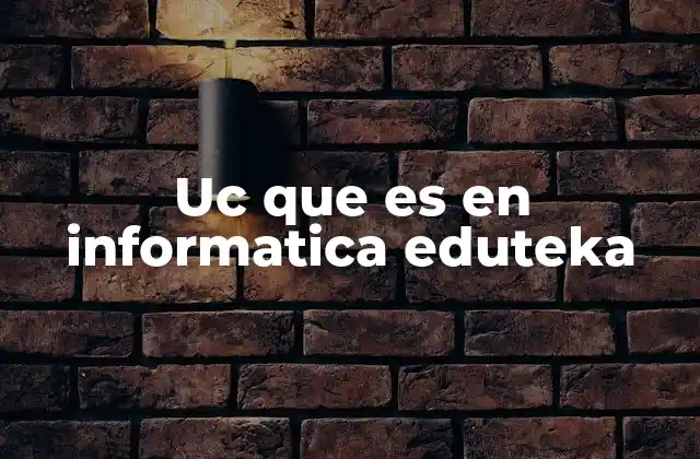 Uc que es en Informatica Eduteka
