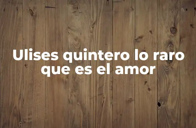 Ulises Quintero Lo Raro que es el Amor